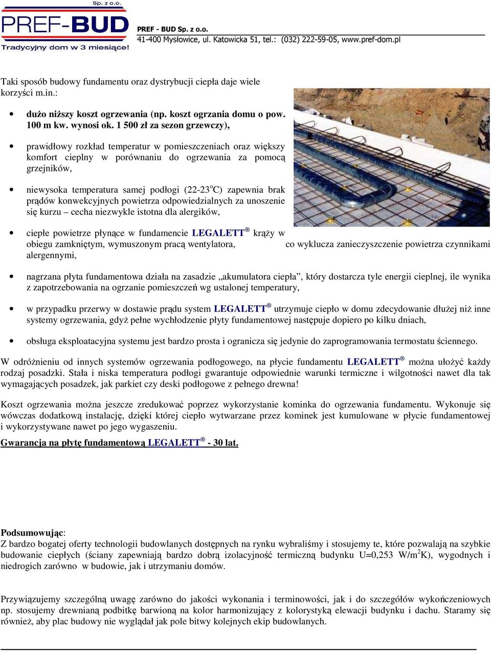 C) zapewnia brak prądów konwekcyjnych powietrza odpowiedzialnych za unoszenie się kurzu cecha niezwykle istotna dla alergików, ciepłe powietrze płynące w fundamencie LEGALETT krąŝy w obiegu