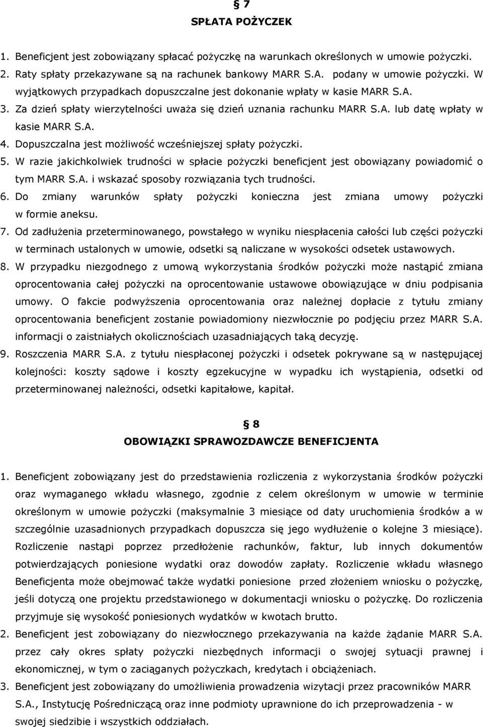 Dopuszczalna jest możliwość wcześniejszej spłaty pożyczki. 5. W razie jakichkolwiek trudności w spłacie pożyczki beneficjent jest obowiązany powiadomić o tym MAR