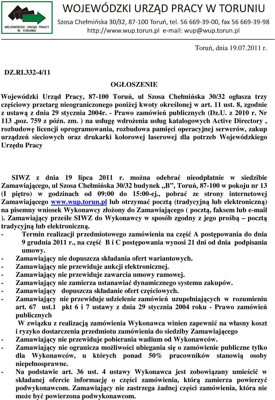 ) na usługę wdrożenia usług katalogowych Active Directory, rozbudowę licencji oprogramowania, rozbudowa pamięci operacyjnej serwerów, zakup urządzeń sieciowych oraz drukarki kolorowej laserowej dla