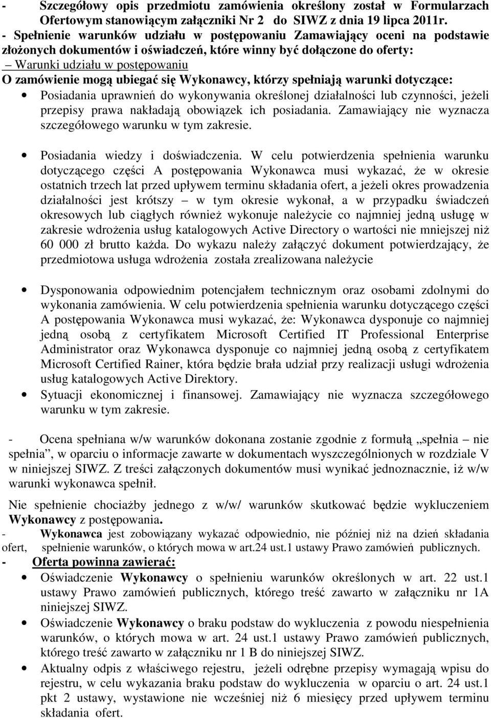 ubiegać się Wykonawcy, którzy spełniają warunki dotyczące: Posiadania uprawnień do wykonywania określonej działalności lub czynności, jeżeli przepisy prawa nakładają obowiązek ich posiadania.