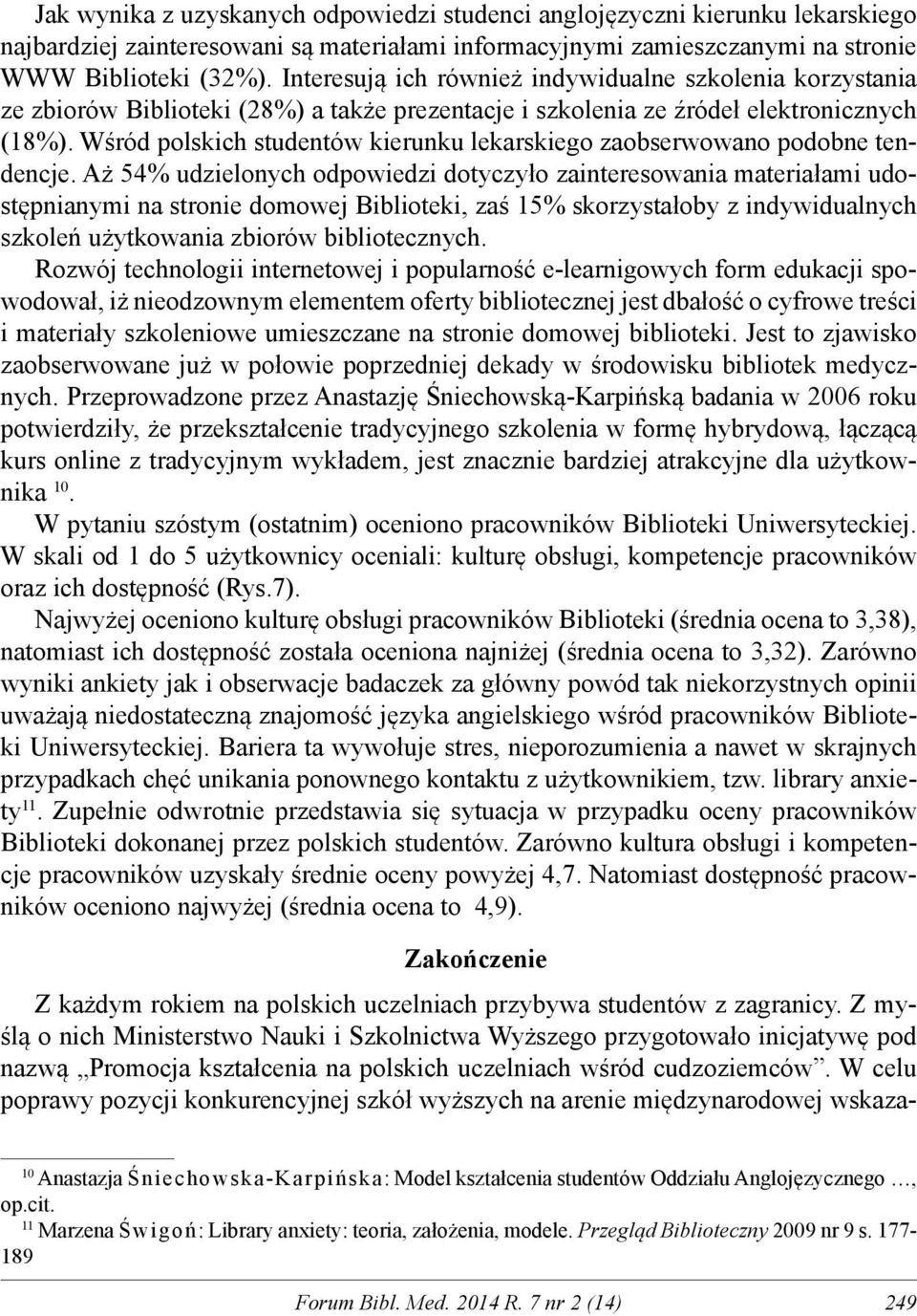 Wśród polskich studentów kierunku lekarskiego zaobserwowano podobne tendencje.
