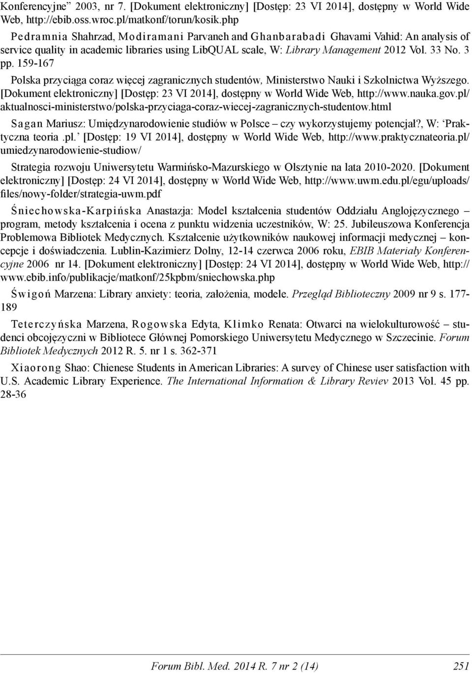 159-167 Polska przyciąga coraz więcej zagranicznych studentów, Ministerstwo Nauki i Szkolnictwa Wyższego. [Dokument elektroniczny] [Dostęp: 23 VI 2014], dostępny w World Wide Web, http://www.nauka.