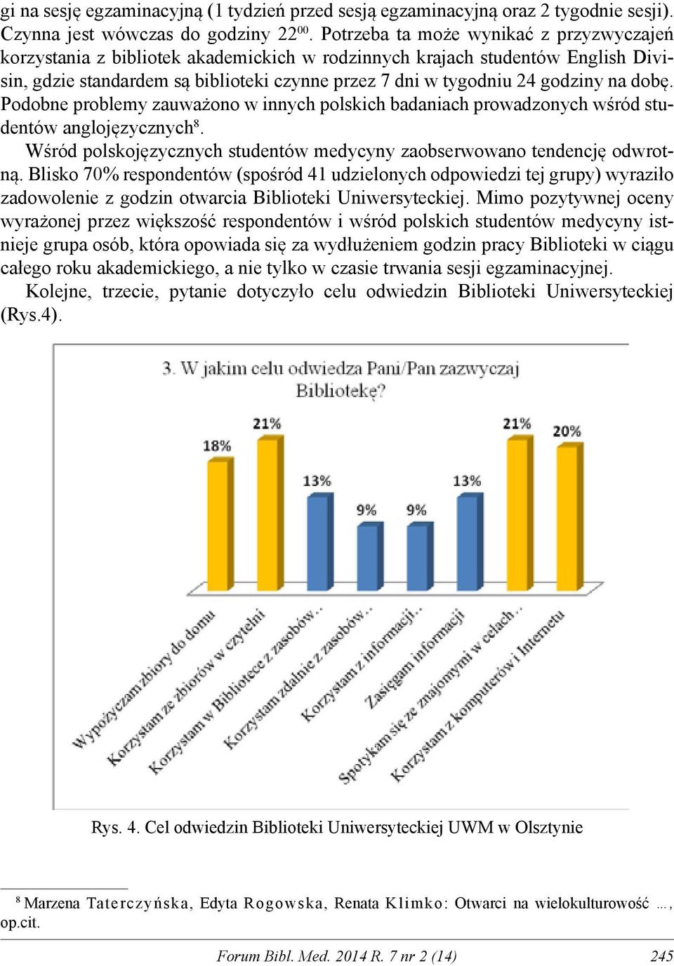 na dobę. Podobne problemy zauważono w innych polskich badaniach prowadzonych wśród studentów anglojęzycznych 8. Wśród polskojęzycznych studentów medycyny zaobserwowano tendencję odwrotną.