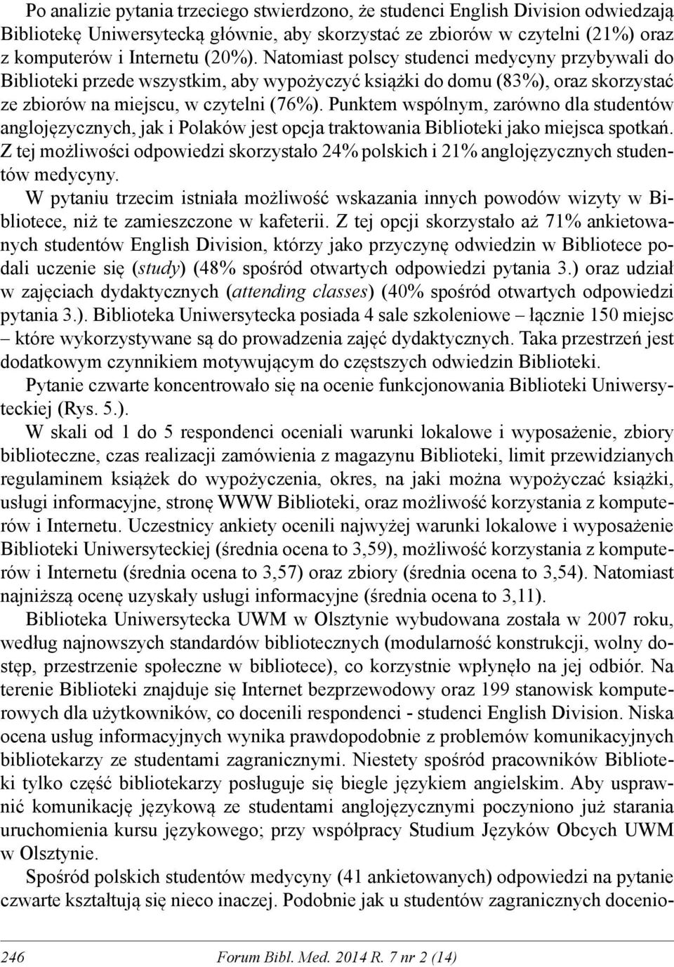 Punktem wspólnym, zarówno dla studentów anglojęzycznych, jak i Polaków jest opcja traktowania Biblioteki jako miejsca spotkań.