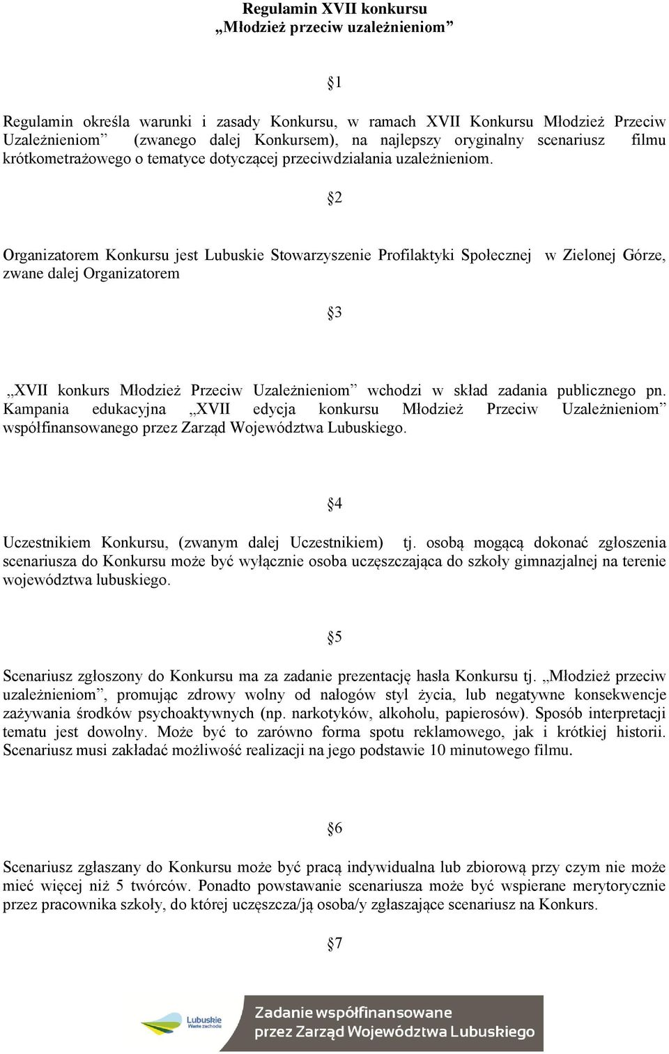 2 Organizatorem Konkursu jest Lubuskie Stowarzyszenie Profilaktyki Społecznej w Zielonej Górze, zwane dalej Organizatorem 3 XVII konkurs Młodzież Przeciw Uzależnieniom wchodzi w skład zadania