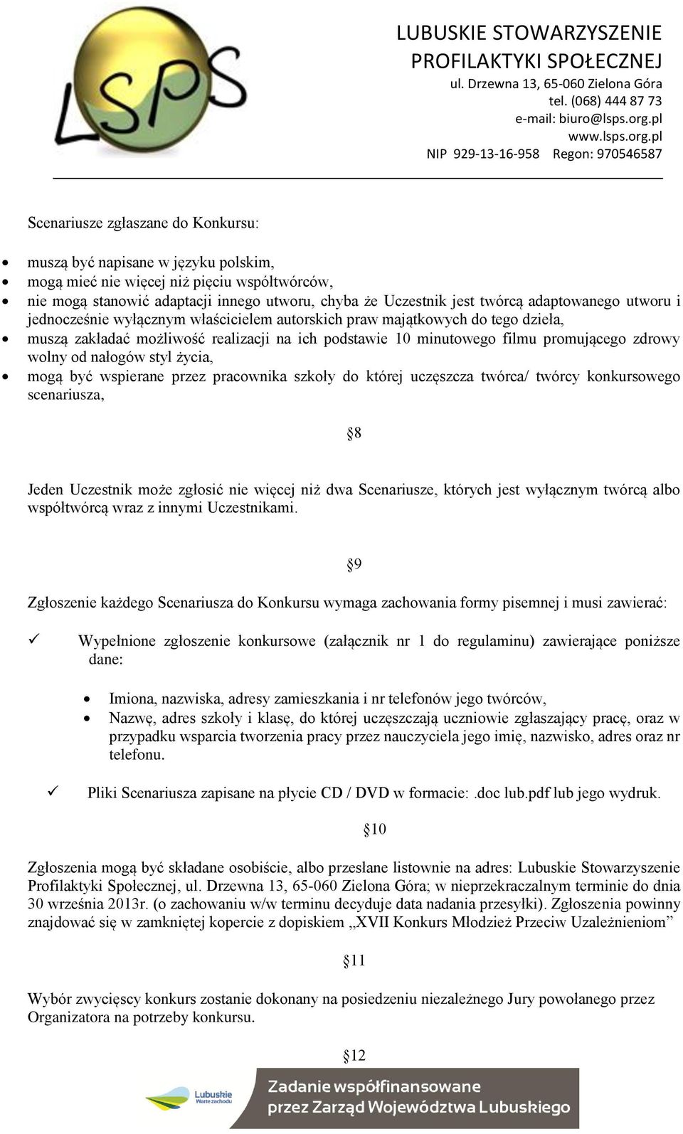 od nałogów styl życia, mogą być wspierane przez pracownika szkoły do której uczęszcza twórca/ twórcy konkursowego scenariusza, 8 Jeden Uczestnik może zgłosić nie więcej niż dwa Scenariusze, których