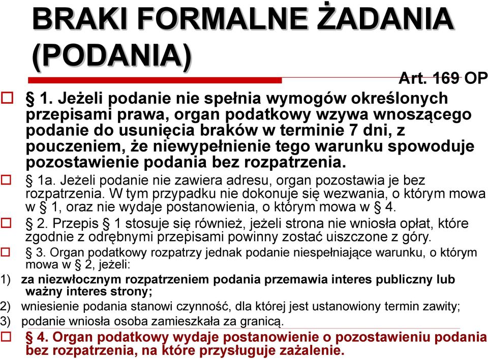 pozostawienie podania bez rozpatrzenia. 1a. Jeżeli podanie nie zawiera adresu, organ pozostawia je bez rozpatrzenia.