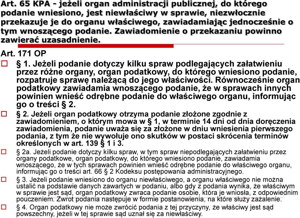 Jeżeli podanie dotyczy kilku spraw podlegających załatwieniu przez różne organy, organ podatkowy, do którego wniesiono podanie, rozpatruje sprawę należącą do jego właściwości.