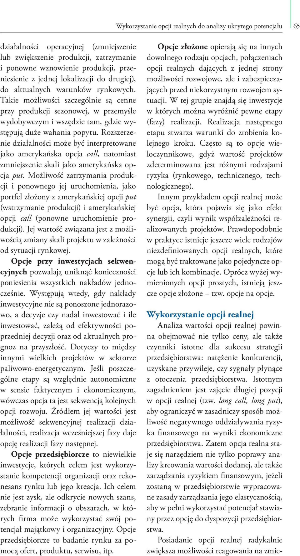 Rozszerzenie działalności może być interpretowane jako amerykańska opcja call, natomiast zmniejszenie skali jako amerykańska opcja put.
