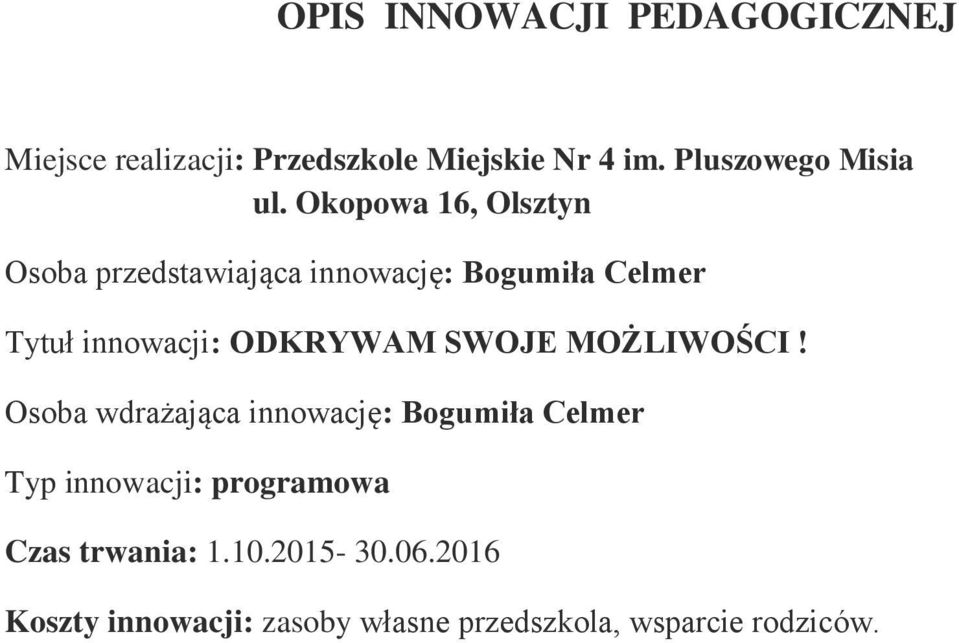 Okopowa 16, Olsztyn Osoba przedstawiająca innowację: Bogumiła Celmer Tytuł innowacji: ODKRYWAM