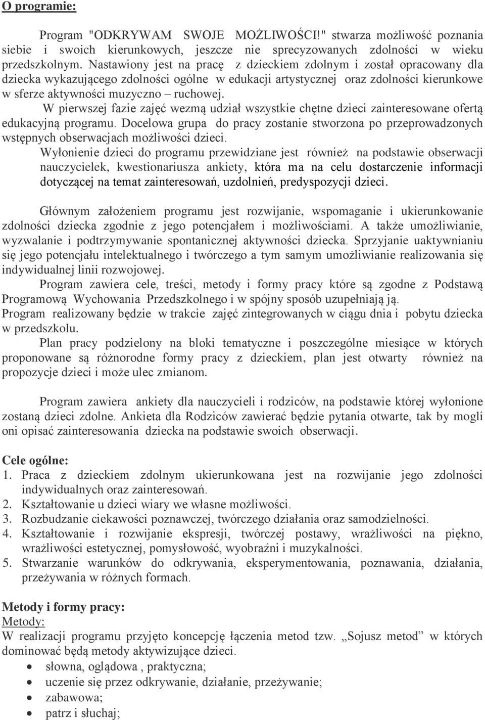 W pierwszej fazie zajęć wezmą udział wszystkie chętne dzieci zainteresowane ofertą edukacyjną programu.