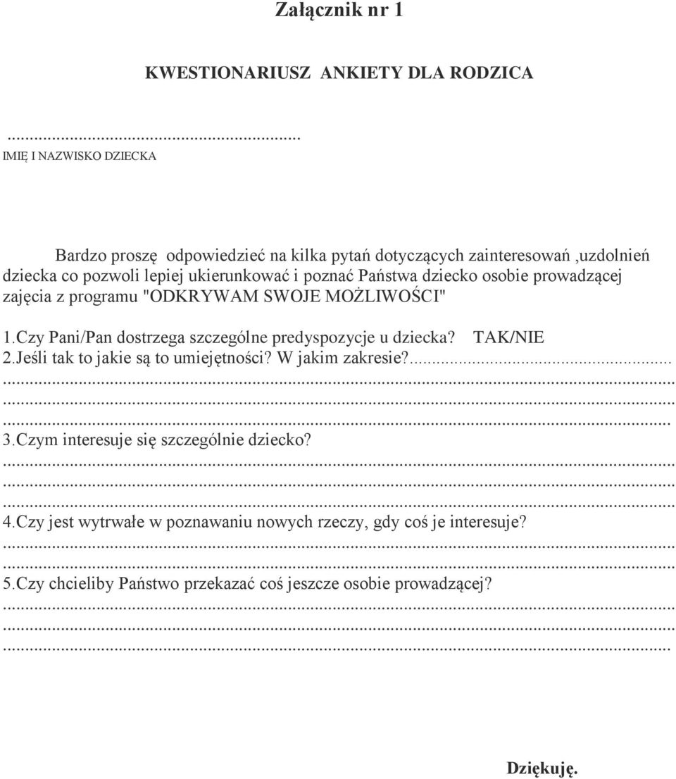 Państwa dziecko osobie prowadzącej zajęcia z programu "ODKRYWAM SWOJE MOŻLIWOŚCI" 1.Czy Pani/Pan dostrzega szczególne predyspozycje u dziecka? TAK/NIE 2.