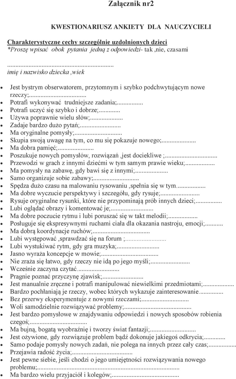 .. Używa poprawnie wielu słów;... Zadaje bardzo dużo pytań;... Ma oryginalne pomysły;... Skupia swoją uwagę na tym, co mu się pokazuje nowego;... Ma dobra pamięć;.