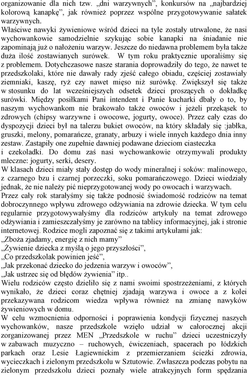 Jeszcze do niedawna problemem była także duża ilość zostawianych surówek. W tym roku praktycznie uporaliśmy się z problemem.