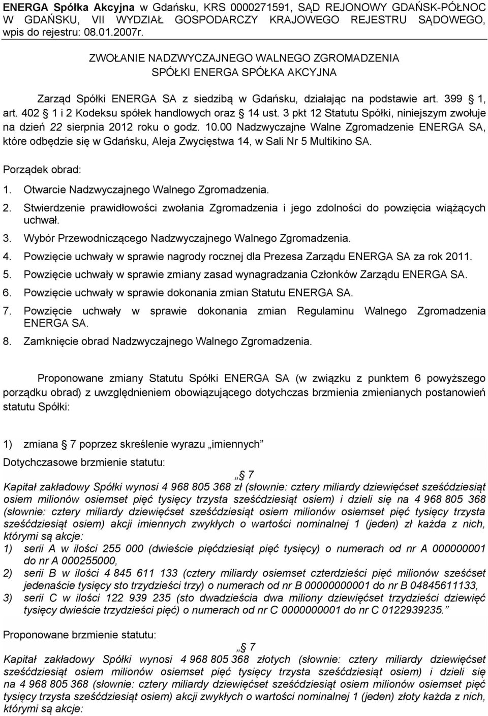 402 1 i 2 Kodeksu spółek handlowych oraz 14 ust. 3 pkt 12 Statutu Spółki, niniejszym zwołuje na dzień 22 sierpnia 2012 roku o godz. 10.