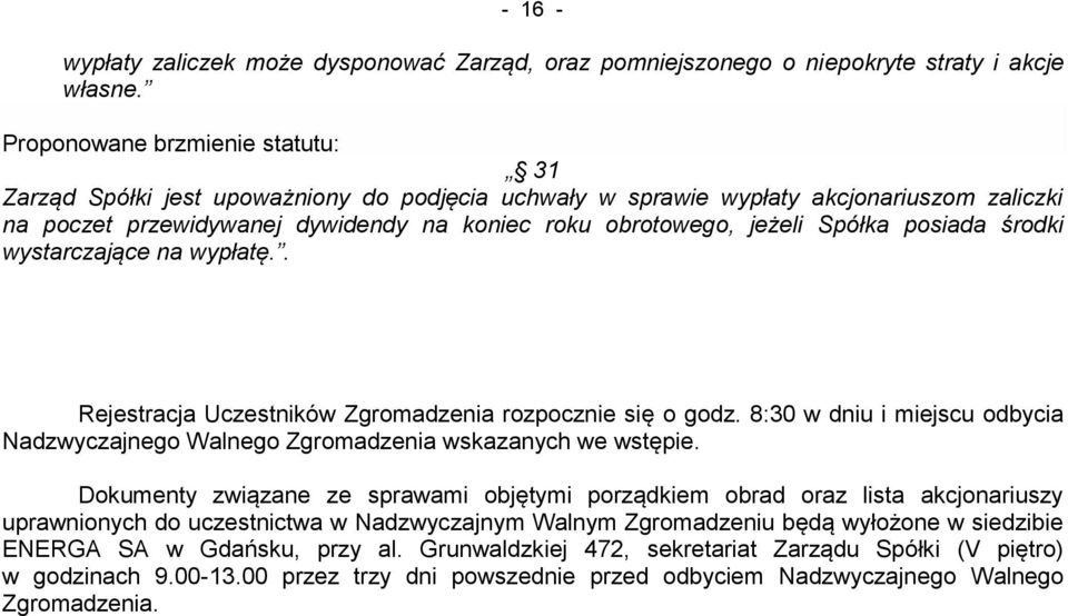 na wypłatę.. Rejestracja Uczestników Zgromadzenia rozpocznie się o godz. 8:30 w dniu i miejscu odbycia Nadzwyczajnego Walnego Zgromadzenia wskazanych we wstępie.