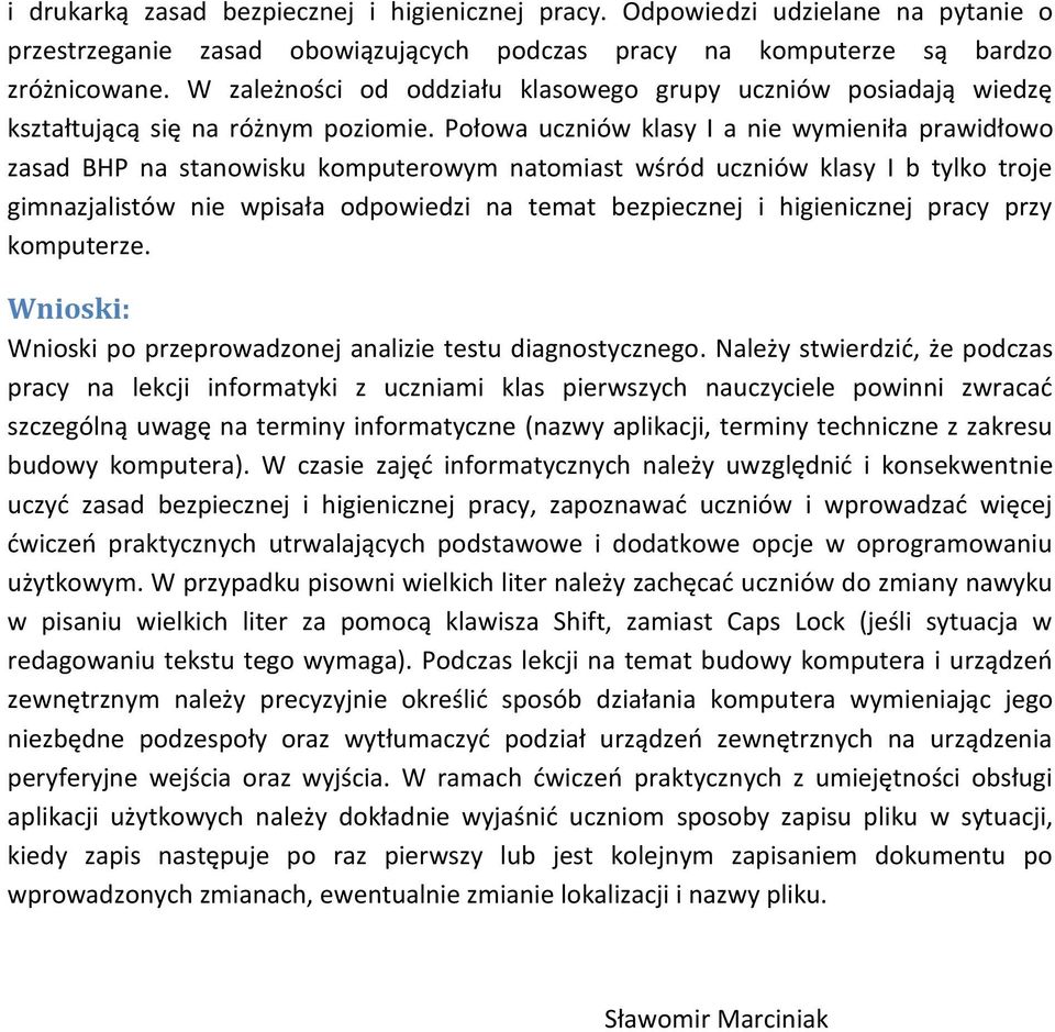 Połowa uczniów klasy I a nie wymieniła prawidłowo zasad BHP na stanowisku komputerowym natomiast wśród uczniów klasy I b tylko troje gimnazjalistów nie wpisała odpowiedzi na temat bezpiecznej i