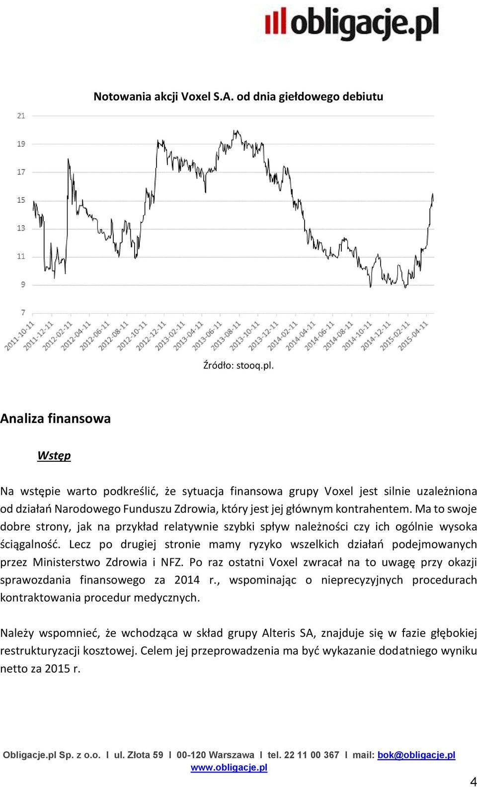 Ma to swoje dobre strony, jak na przykład relatywnie szybki spływ należności czy ich ogólnie wysoka ściągalność.