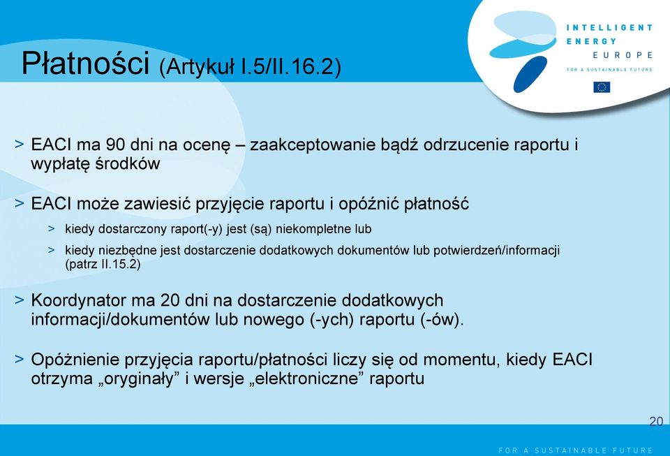 płatność > kiedy dostarczony raport(-y) jest (są) niekompletne lub > kiedy niezbędne jest dostarczenie dodatkowych dokumentów lub