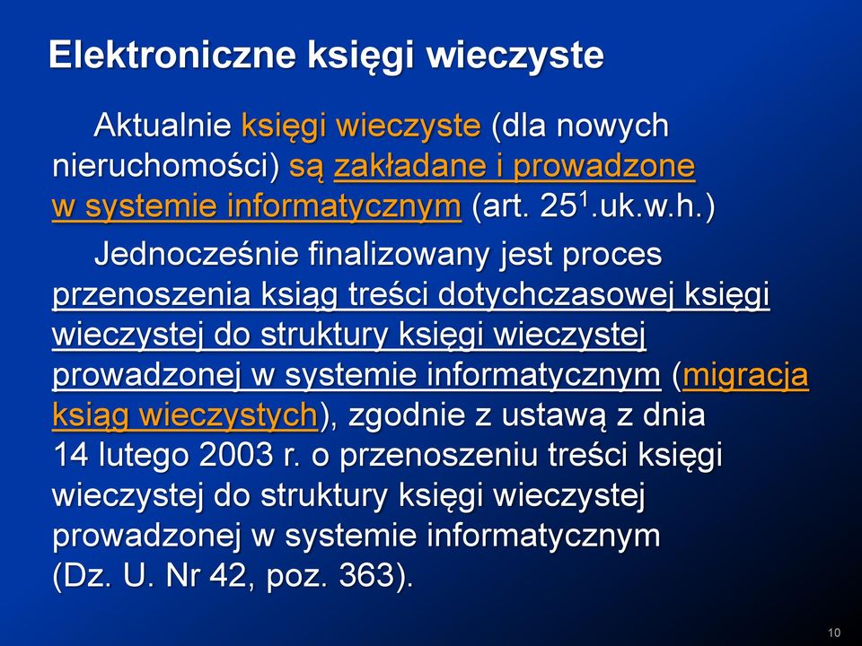 ) Jednocześnie finalizowany jest proces przenoszenia ksiąg treści dotychczasowej księgi wieczystej do struktury księgi wieczystej