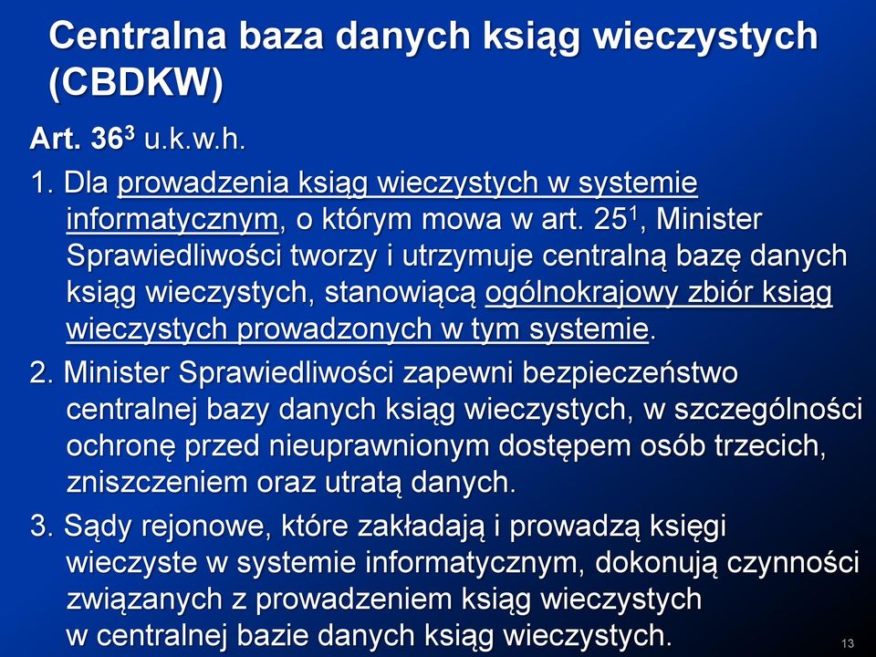 Minister Sprawiedliwości zapewni bezpieczeństwo centralnej bazy danych ksiąg wieczystych, w szczególności ochronę przed nieuprawnionym dostępem osób trzecich, zniszczeniem oraz