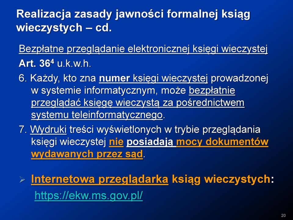 Każdy, kto zna numer księgi wieczystej prowadzonej w systemie informatycznym, może bezpłatnie przeglądać księgę wieczystą za