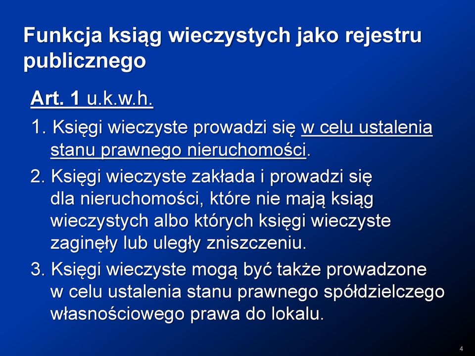 Księgi wieczyste zakłada i prowadzi się dla nieruchomości, które nie mają ksiąg wieczystych albo których