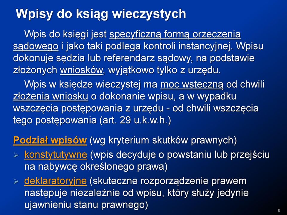 Wpis w księdze wieczystej ma moc wsteczną od chwili złożenia wniosku o dokonanie wpisu, a w wypadku wszczęcia postępowania z urzędu - od chwili wszczęcia tego