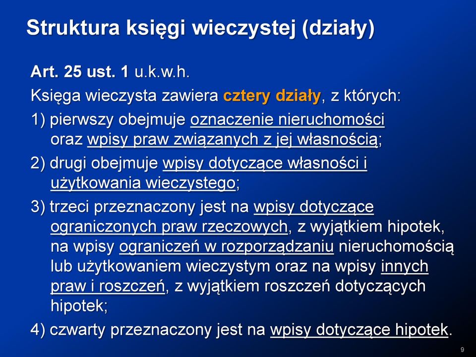 drugi obejmuje wpisy dotyczące własności i użytkowania wieczystego; 3) trzeci przeznaczony jest na wpisy dotyczące ograniczonych praw rzeczowych, z