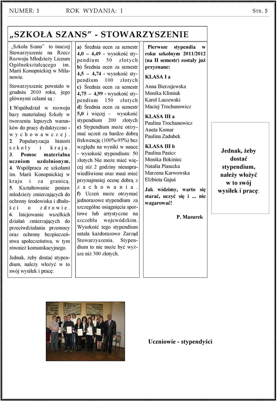 3. Pomoc materialna uczniom uzdolnionym. 4. Współpraca ze szkołami im. Marii Konopnickiej w kraju i za granicą. 5.