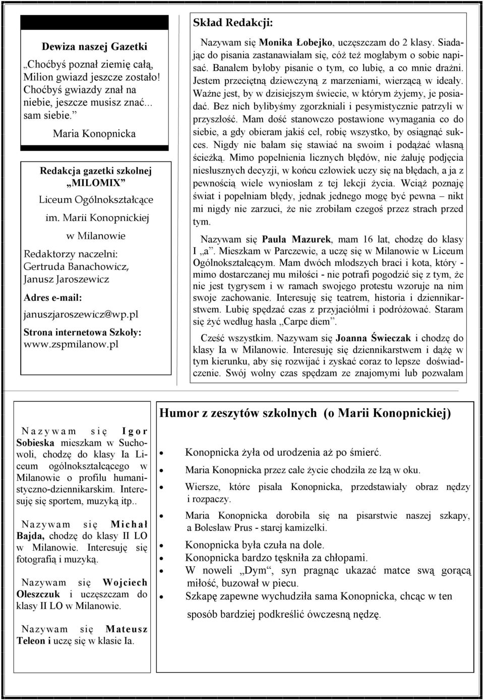 Marii Konopnickiej w Milanowie Redaktorzy naczelni: Gertruda Banachowicz, Janusz Jaroszewicz Adres e-mail: januszjaroszewicz@wp.pl Strona internetowa Szkoły: www.zspmilanow.