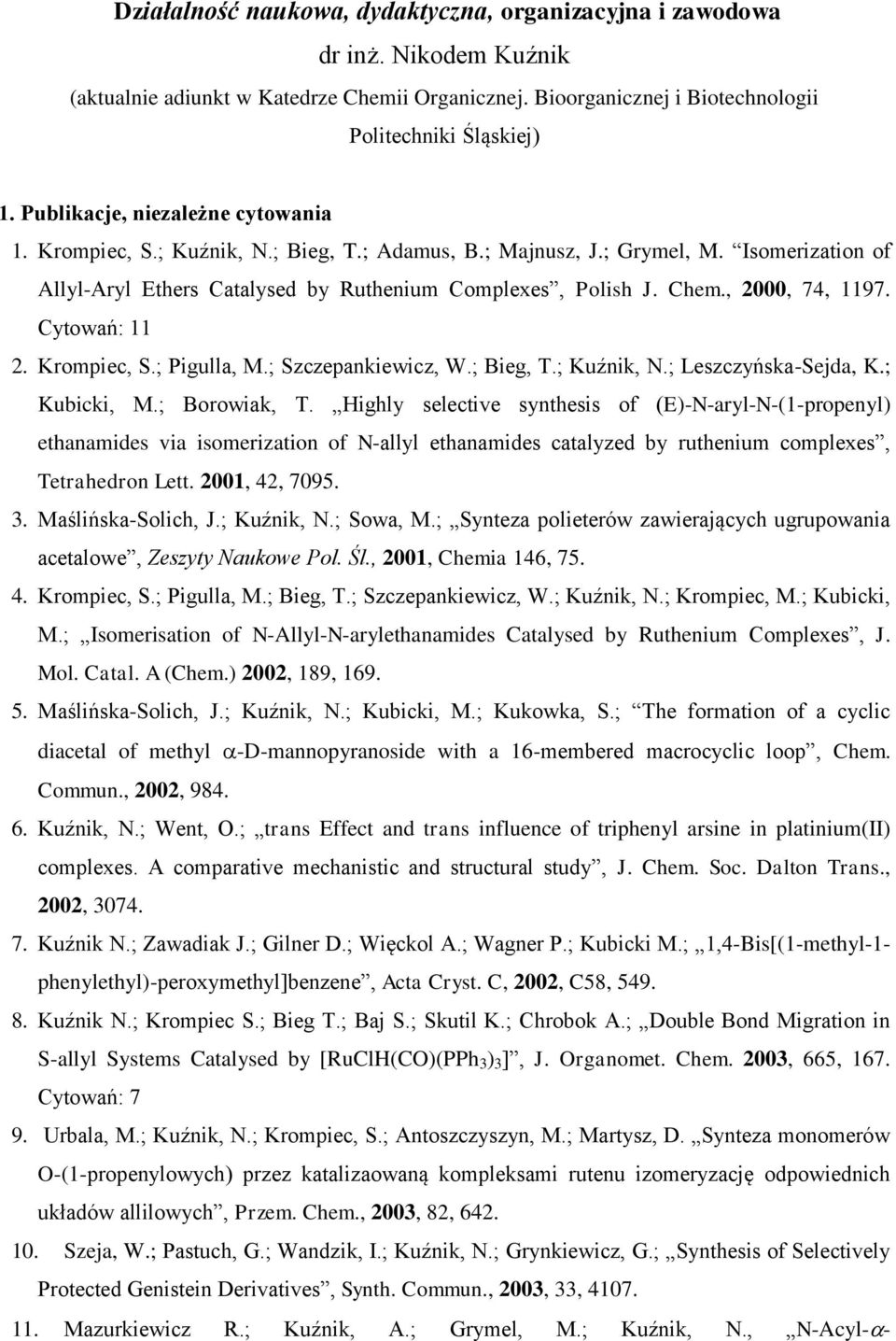 , 2000, 74, 1197. Cytowań: 11 2. Krompiec, S.; Pigulla, M.; Szczepankiewicz, W.; Bieg, T.; Kuźnik, N.; Leszczyńska-Sejda, K.; Kubicki, M.; Borowiak, T.