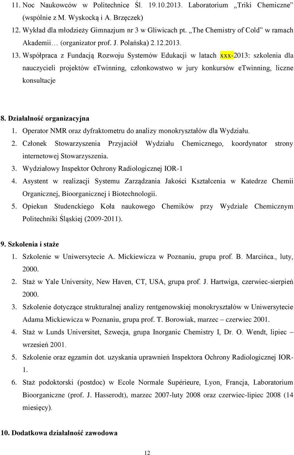 Współpraca z Fundacją Rozwoju Systemów Edukacji w latach xxx-2013: szkolenia dla nauczycieli projektów etwinning, członkowstwo w jury konkursów etwinning, liczne konsultacje 8.