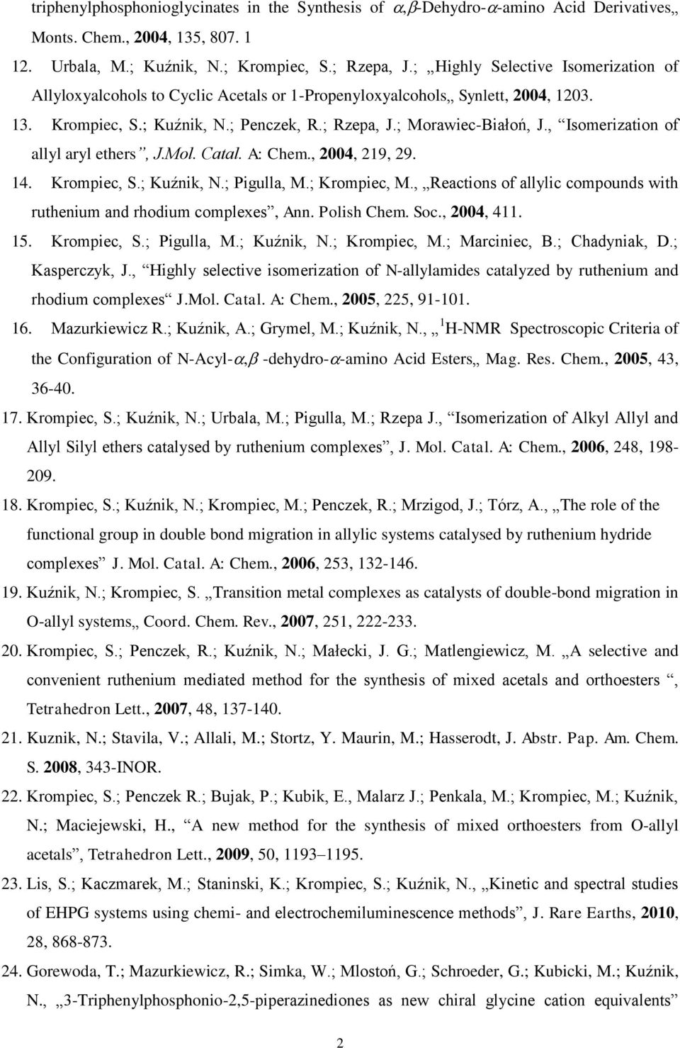 , Isomerization of allyl aryl ethers, J.Mol. Catal. A: Chem., 2004, 219, 29. 14. Krompiec, S.; Kuźnik, N.; Pigulla, M.; Krompiec, M.