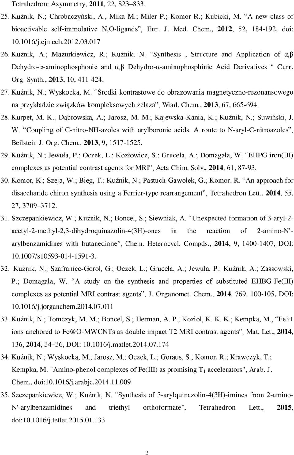 Synthesis, Structure and Application of α,β Dehydro-α-aminophosphonic and α,β Dehydro-α-aminophosphinic Acid Derivatives Curr. Org. Synth., 2013, 10, 411-424. 27. Kuźnik, N.; Wyskocka, M.