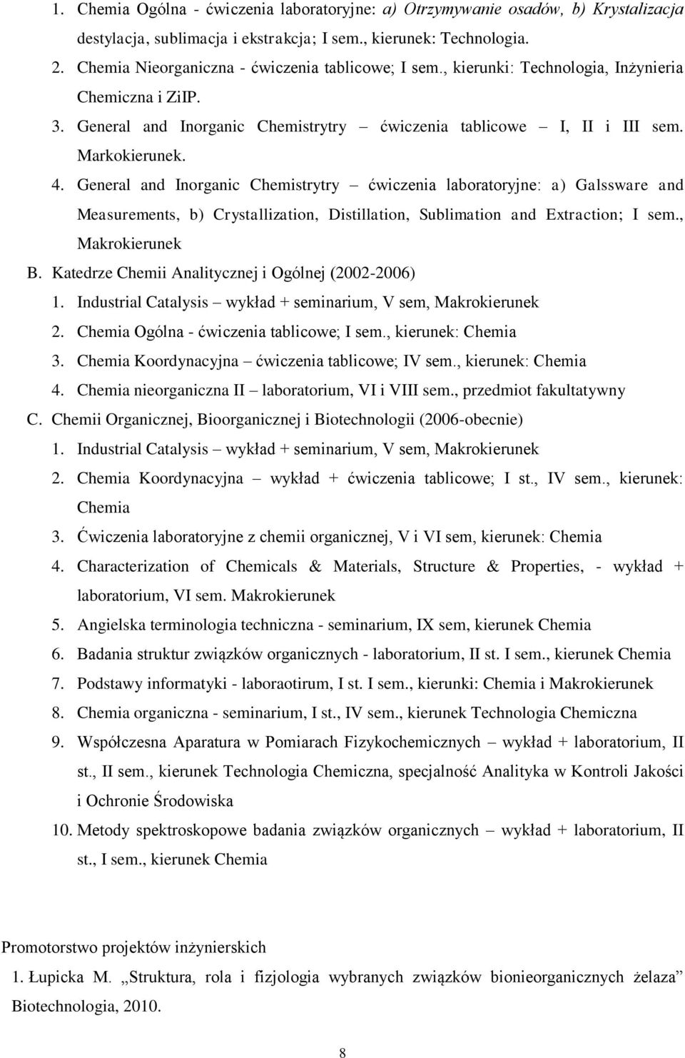 General and Inorganic Chemistrytry ćwiczenia laboratoryjne: a) Galssware and Measurements, b) Crystallization, Distillation, Sublimation and Extraction; I sem., Makrokierunek B.