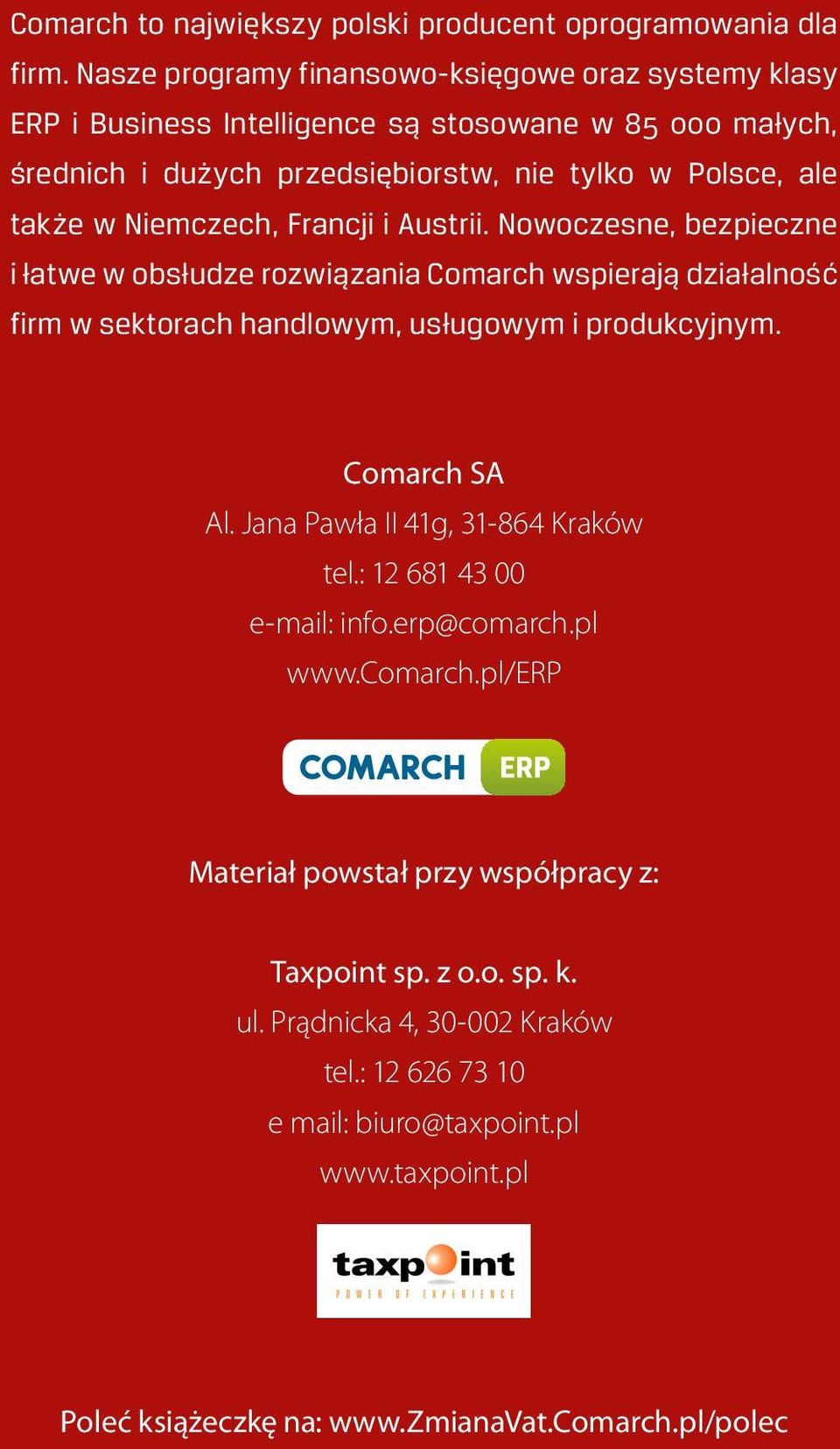 Niemczech, Francji i Austrii. Nowoczesne, bezpieczne i łatwe w obsłudze rozwiązania Comarch wspierają działalność firm w sektorach handlowym, usługowym i produkcyjnym. Comarch SA Al.