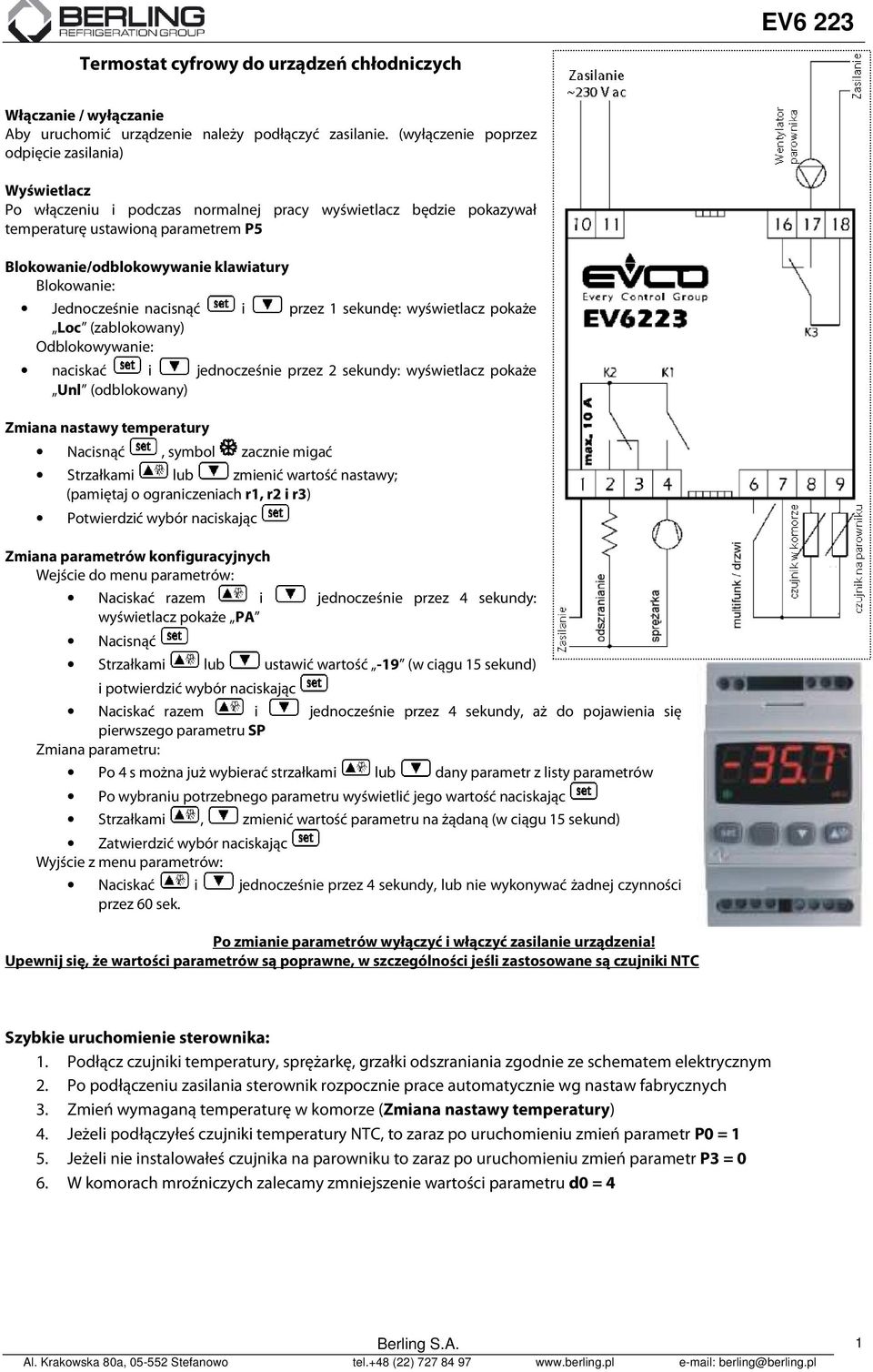 Blokowanie: Jednocześnie nacisnąć i przez 1 sekundę: wyświetlacz pokaże Loc (zablokowany) Odblokowywanie: naciskać i jednocześnie przez 2 sekundy: wyświetlacz pokaże Unl (odblokowany) Zmiana nastawy