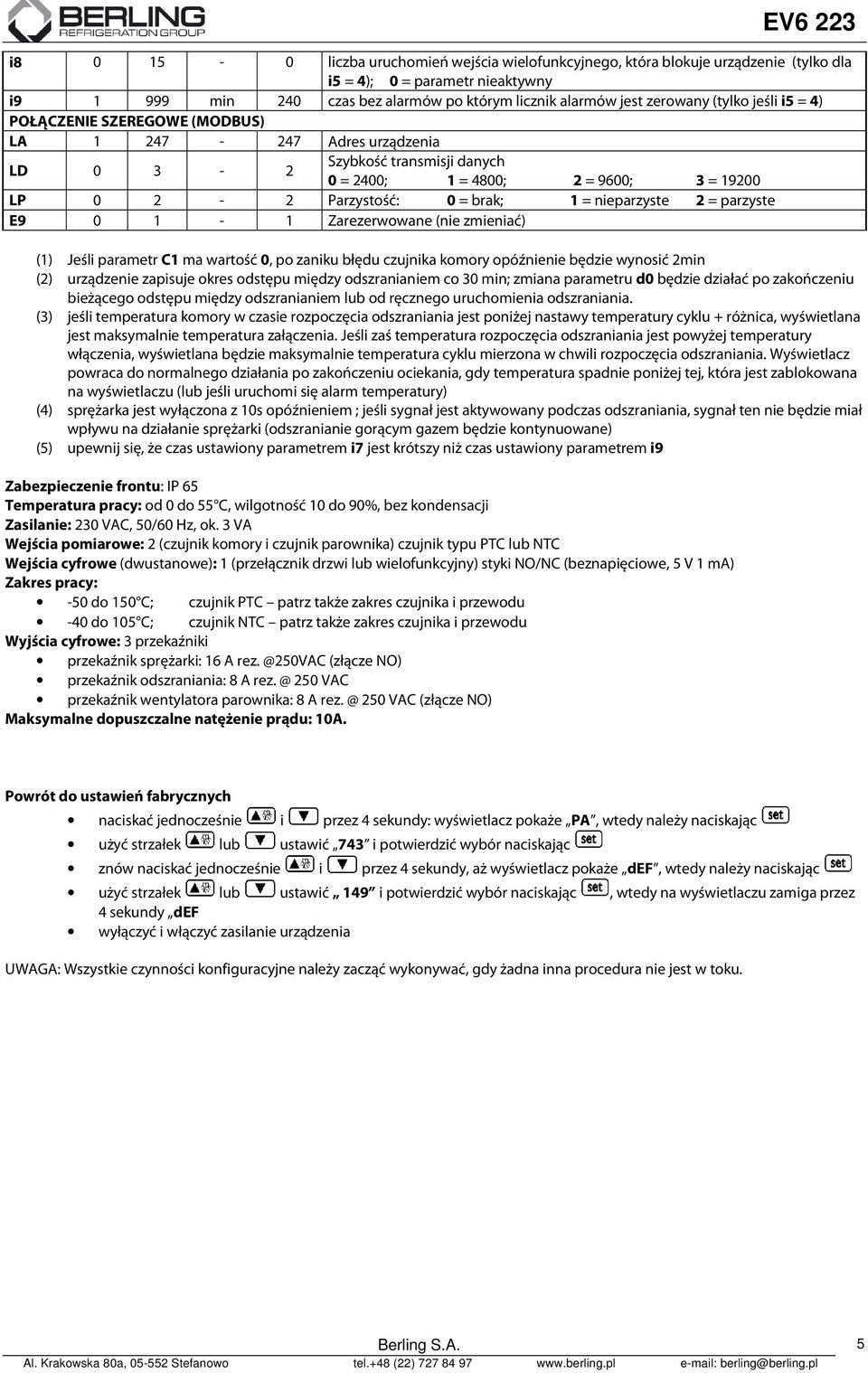 nieparzyste 2 = parzyste E9 0 1-1 Zarezerwowane (nie zmieniać) (1) Jeśli parametr C1 ma wartość 0, po zaniku błędu czujnika komory opóźnienie będzie wynosić 2min (2) urządzenie zapisuje okres odstępu