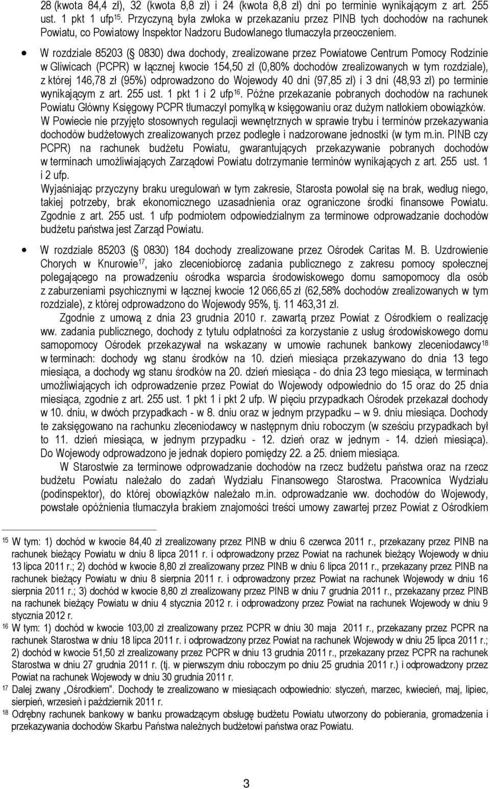 W rozdziale 85203 ( 0830) dwa dochody, zrealizowane przez Powiatowe Centrum Pomocy Rodzinie w Gliwicach (PCPR) w łącznej kwocie 154,50 zł (0,80% dochodów zrealizowanych w tym rozdziale), z której