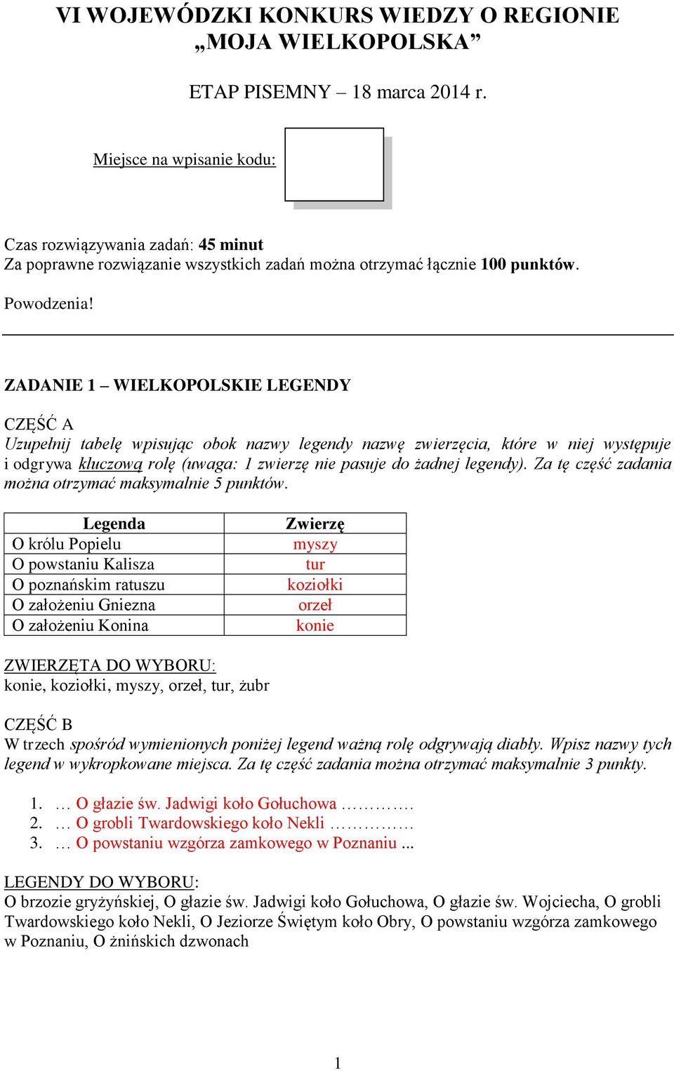 ZADANIE 1 WIELKOPOLSKIE LEGENDY CZĘŚĆ A Uzupełnij tabelę wpisując obok nazwy legendy nazwę zwierzęcia, które w niej występuje i odgrywa kluczową rolę (uwaga: 1 zwierzę nie pasuje do żadnej legendy).