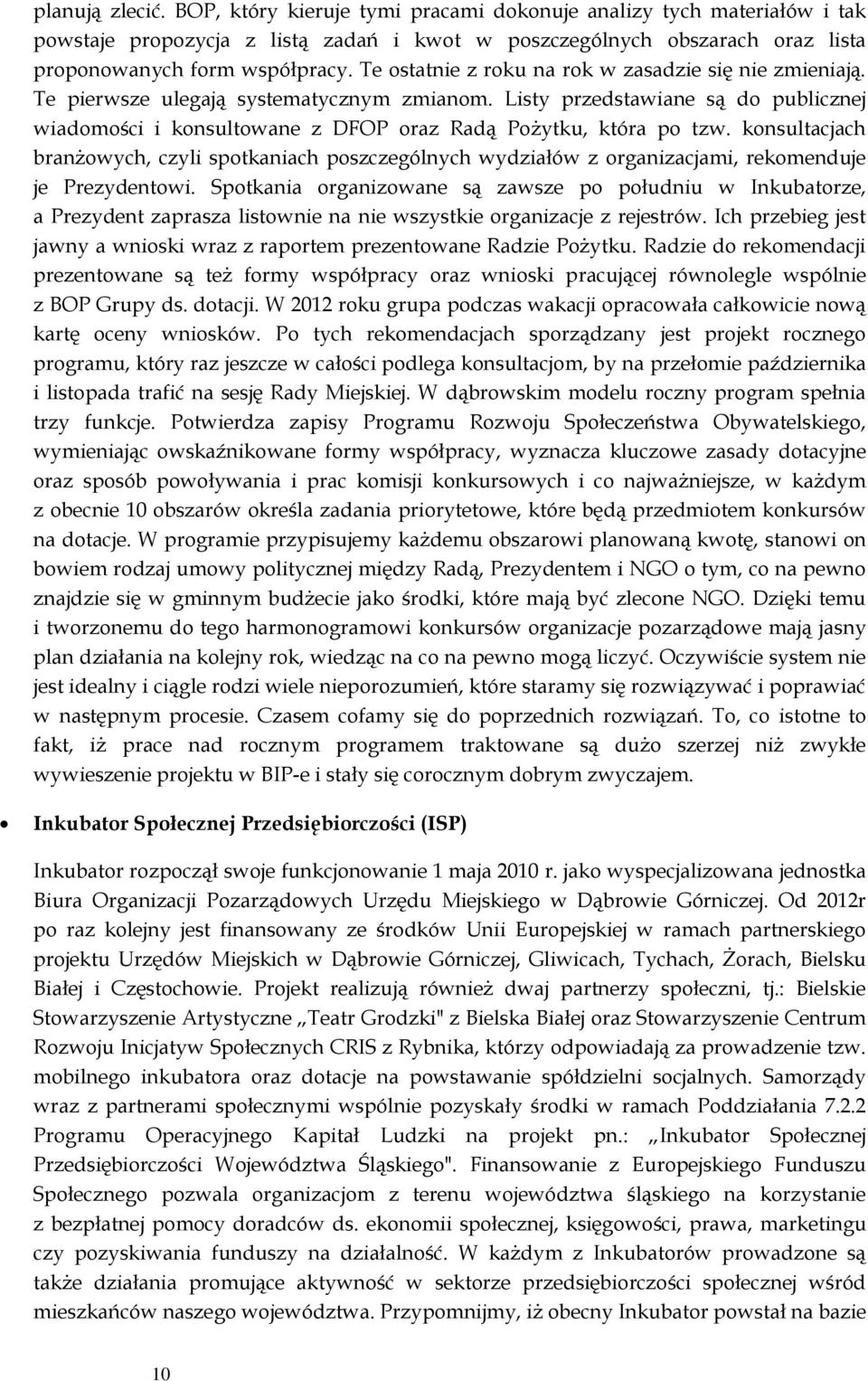 Listy przedstawiane są do publicznej wiadomości i konsultowane z DFOP oraz Radą Pożytku, która po tzw.