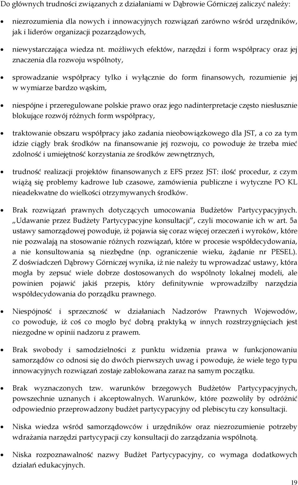 możliwych efektów, narzędzi i form współpracy oraz jej znaczenia dla rozwoju wspólnoty, sprowadzanie współpracy tylko i wyłącznie do form finansowych, rozumienie jej w wymiarze bardzo wąskim,