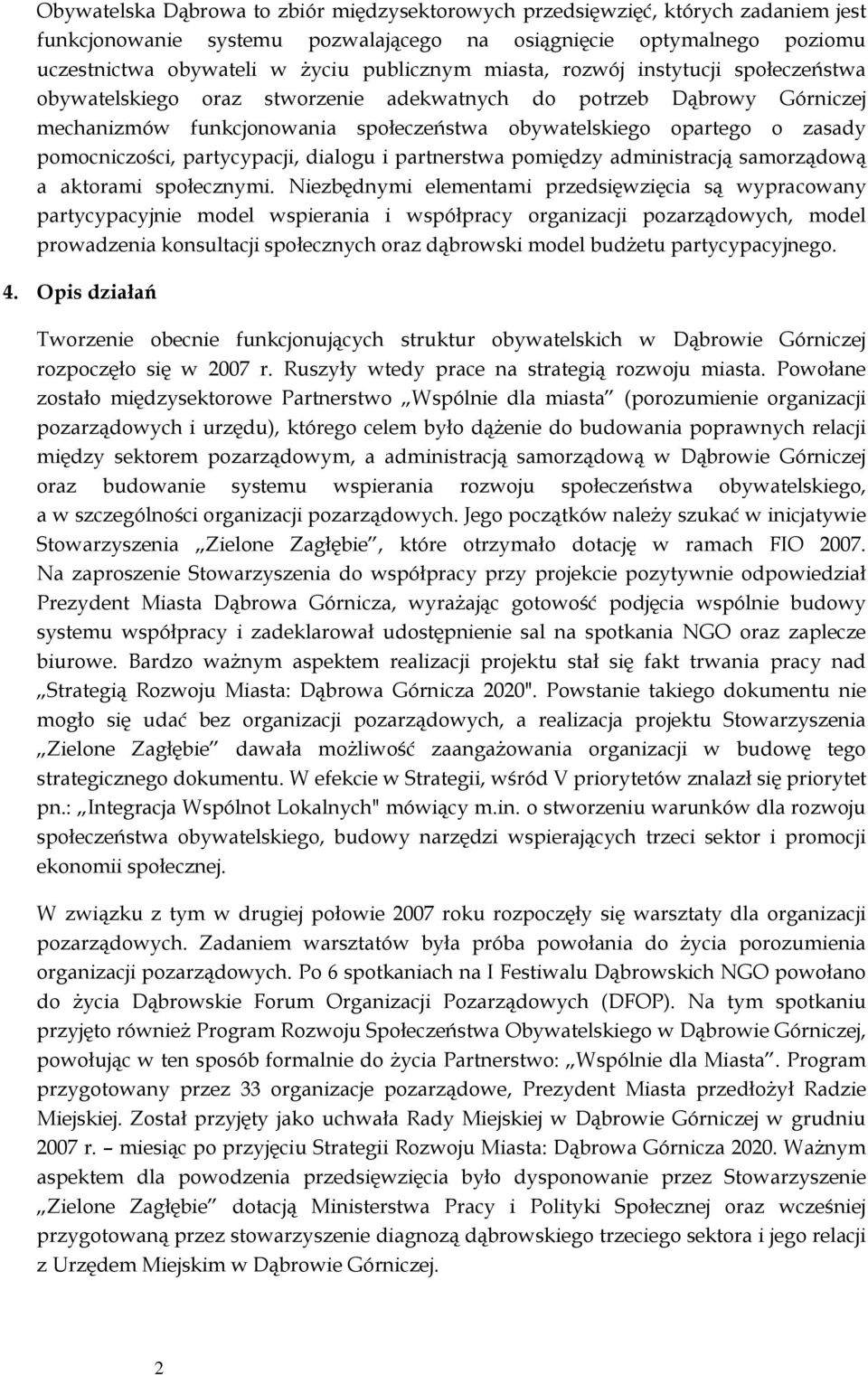 pomocniczości, partycypacji, dialogu i partnerstwa pomiędzy administracją samorządową a aktorami społecznymi.