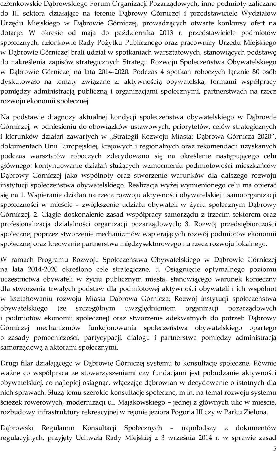 przedstawiciele podmiotów społecznych, członkowie Rady Pożytku Publicznego oraz pracownicy Urzędu Miejskiego w Dąbrowie Górniczej brali udział w spotkaniach warsztatowych, stanowiących podstawę do