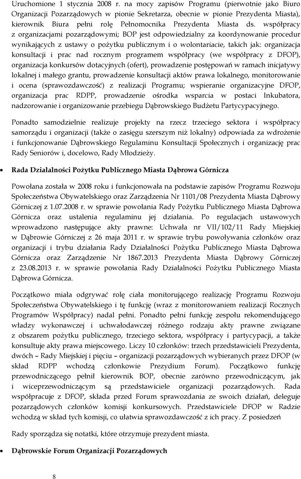 współpracy z organizacjami pozarządowymi; BOP jest odpowiedzialny za koordynowanie procedur wynikających z ustawy o pożytku publicznym i o wolontariacie, takich jak: organizacja konsultacji i prac