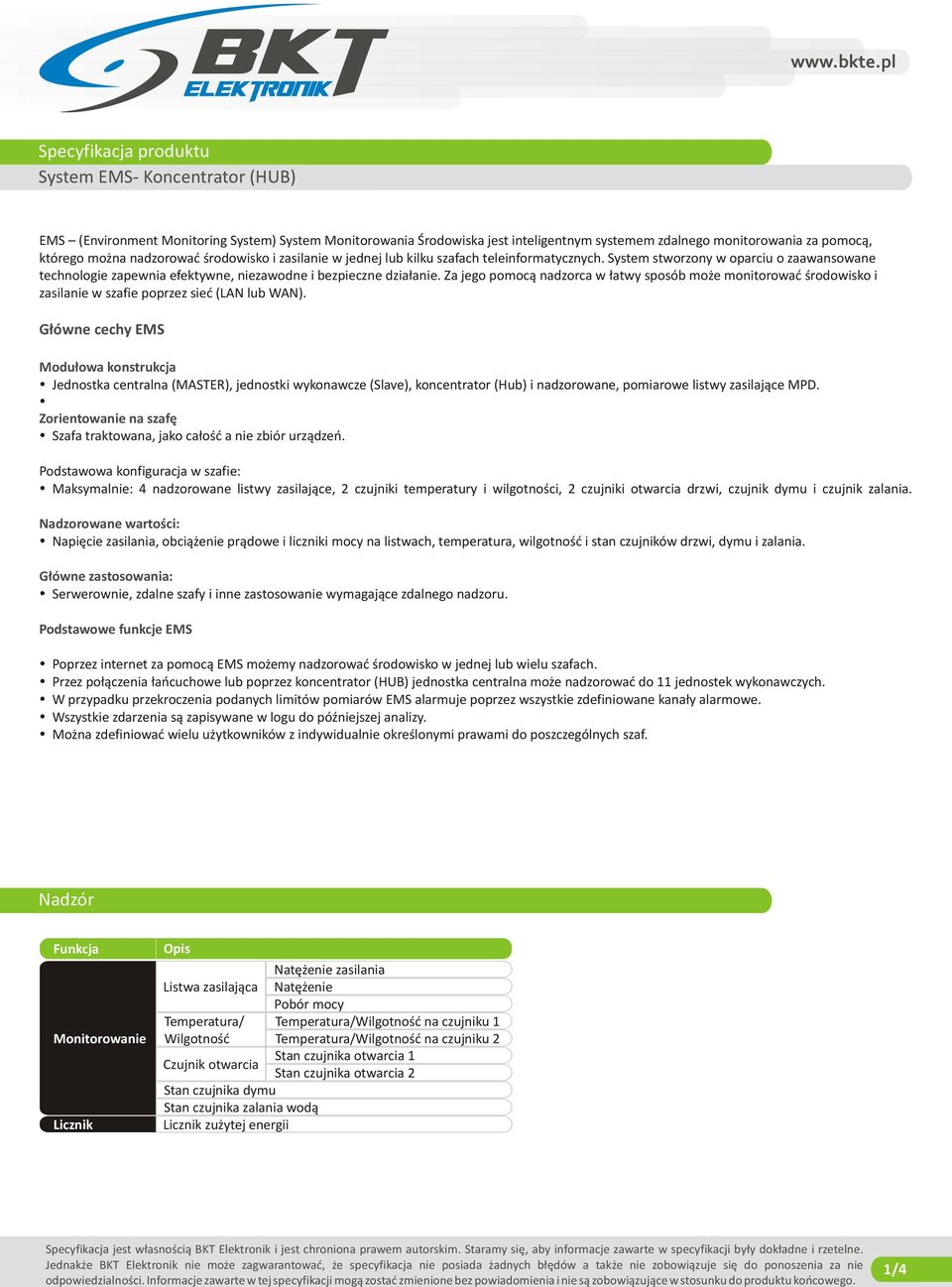 Za jego pomocą nadzorca w łatwy sposób może monitorować środowisko i zasilanie w szafie poprzez sieć (LAN lub WAN).