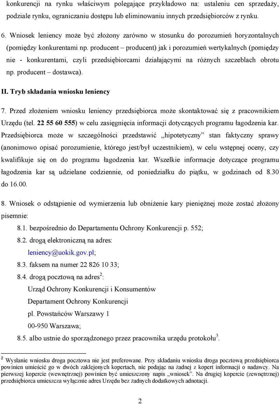 producent producent) jak i porozumień wertykalnych (pomiędzy nie - konkurentami, czyli przedsiębiorcami działającymi na różnych szczeblach obrotu np. producent dostawca). II.