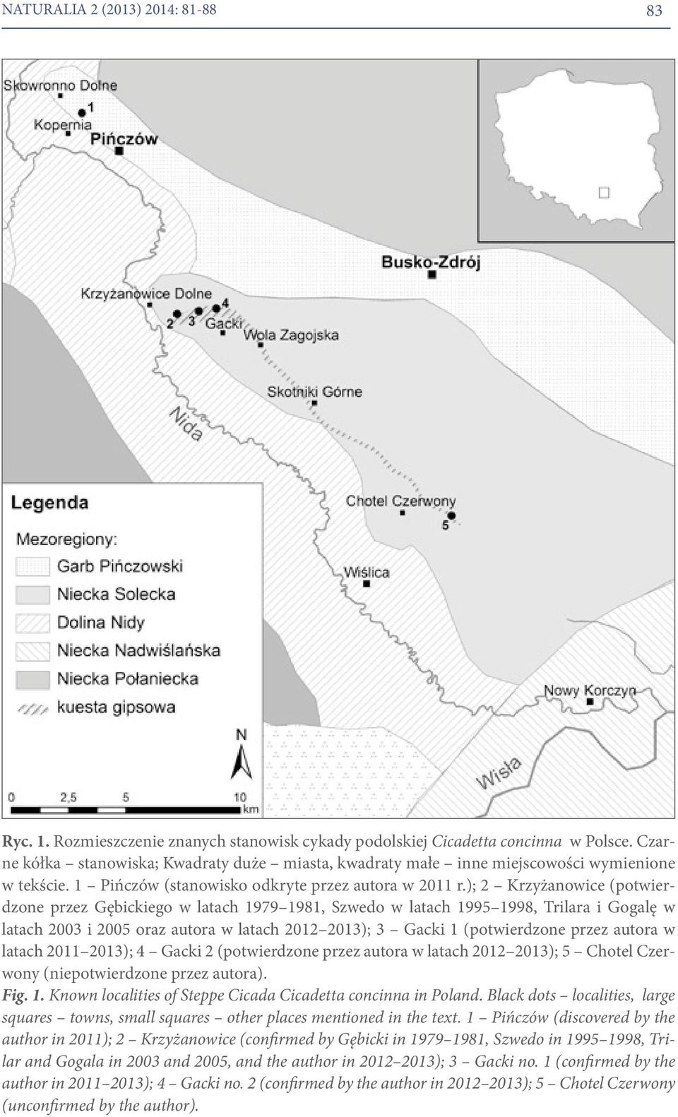 ); 2 Krzyżanowice (potwierdzone przez Gębickiego w latach 1979 1981, Szwedo w latach 1995 1998, Trilara i Gogalę w latach 2003 i 2005 oraz autora w latach 2012 2013); 3 Gacki 1 (potwierdzone przez