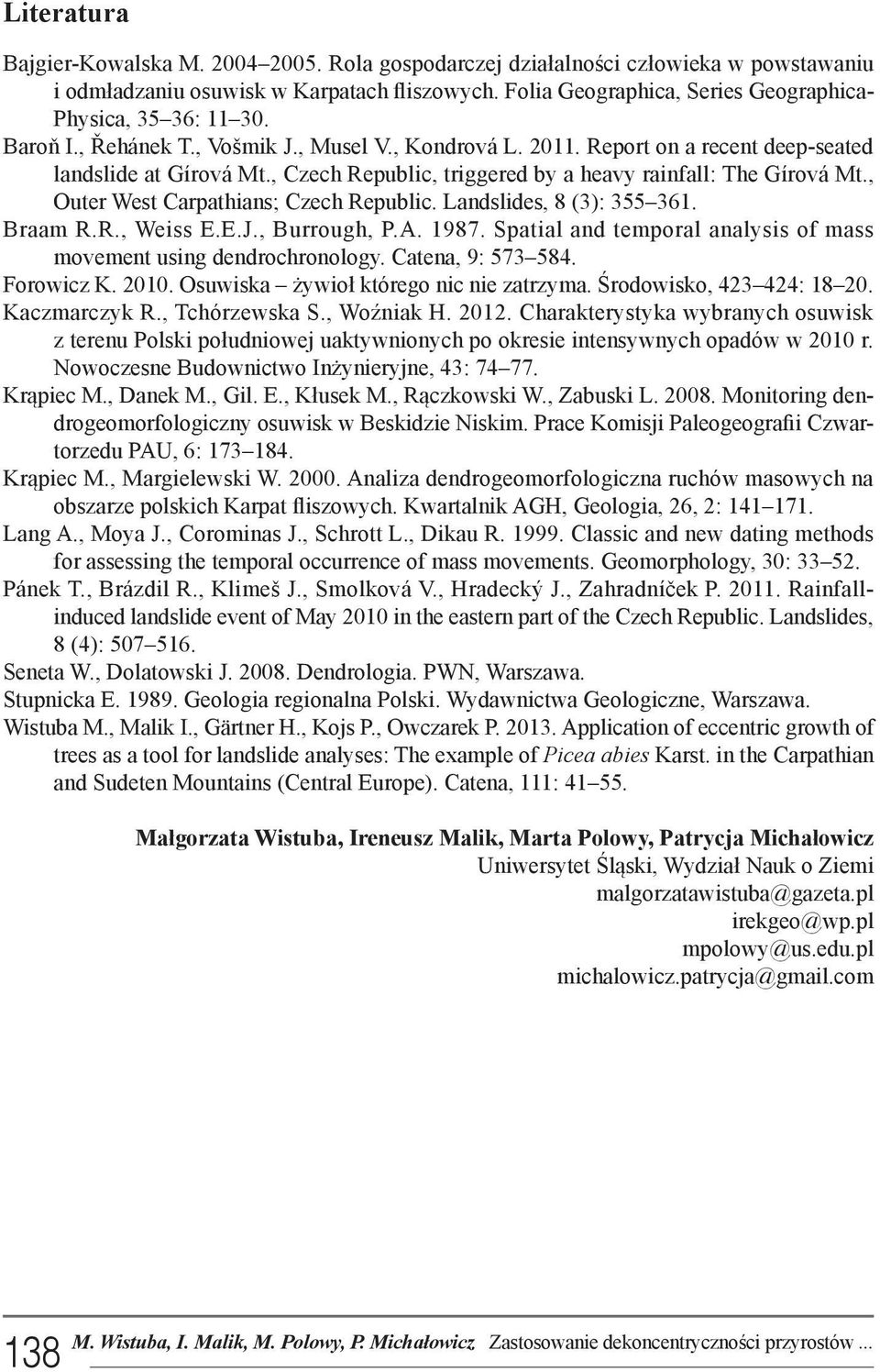 , Czech Republic, triggered by a heavy rainfall: The Gírová Mt., Outer West Carpathians; Czech Republic. Landslides, 8 (3): 355 361. Braam R.R., Weiss E.E.J., Burrough, P.A. 1987.